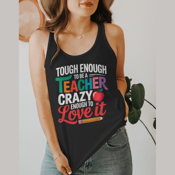Tough Enough To Be A Teacher Crazy Enough To Love It Flowy Tank, funny design
