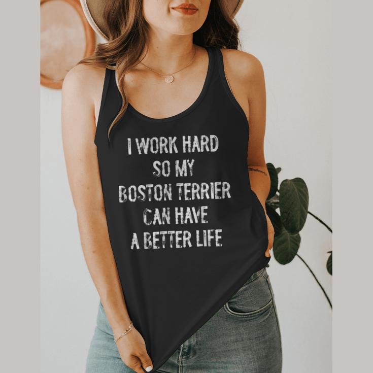I Work Hard So My Boston Terrier Can Have A Better Life Flowy Tank, funny design