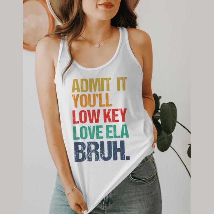 Admit It You Low Key Love ELA Bruh First Day School Teacher Flowy Tank, funny design