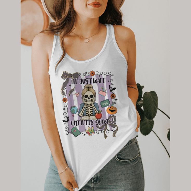 Halloween Skeleton Teacher I'Ll Just Wait Until It's Quiet Flowy Tank, funny design Halloween Skeleton Teacher I'Ll Just Wait Until It's Quiet Flowy Tank, funny design