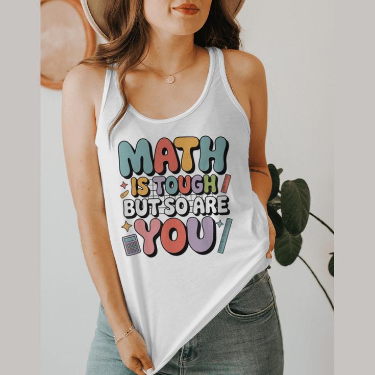 Math Is Tough But So Are You Motivational School Teacher Flowy Tank, funny design Math Is Tough But So Are You Motivational School Teacher Flowy Tank, funny design
