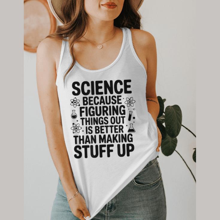 Science Because Figuring Things Out Teacher Scientific Adult Flowy Tank, funny design