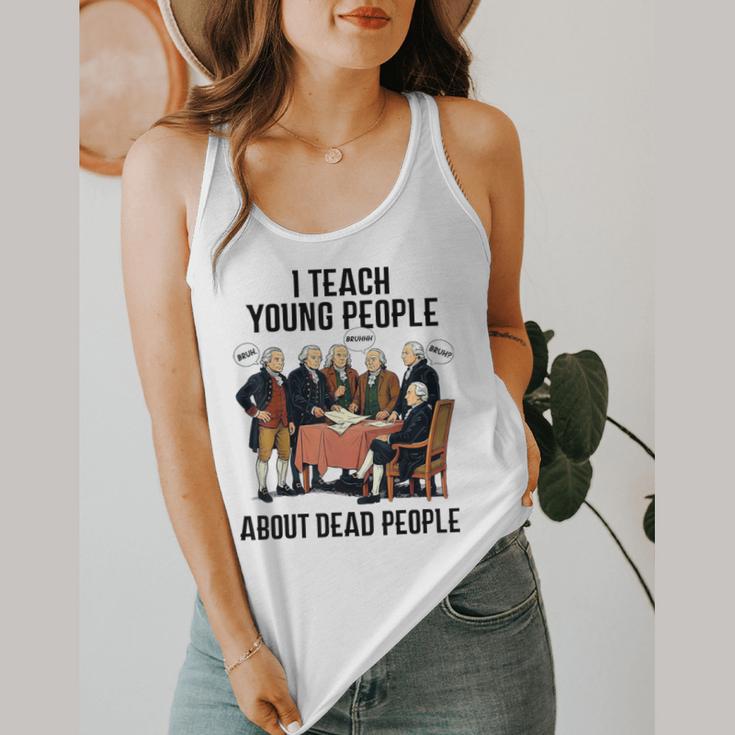 I Teach Young People About Dead-People History Teachers Flowy Tank, funny design I Teach Young People About Dead-People History Teachers Flowy Tank, funny design