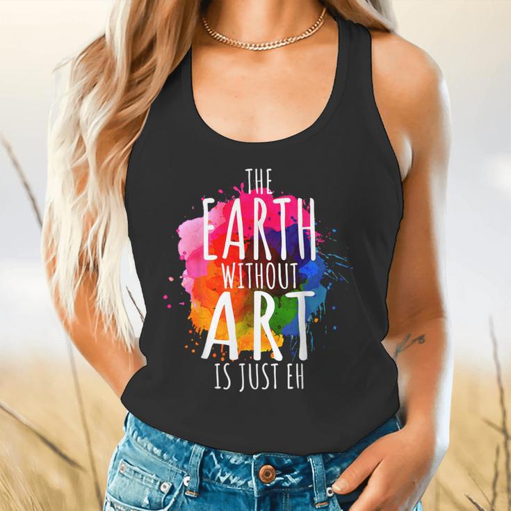 Earth Without Art Is Just Eh Painting Artist Pun Art Teacher Flowy Tank, gift for family, gift for coworker