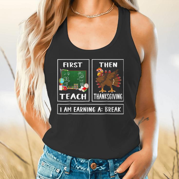 First Teach Then Thanksgiving I'm Earning A Break Teacher Flowy Tank, gift for family, gift for coworker First Teach Then Thanksgiving I'm Earning A Break Teacher Flowy Tank, gift for family, gift for coworker