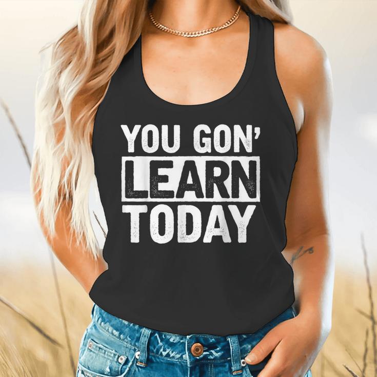 You Gon Learn Today Teacher Teaching Flowy Tank, gift for family, gift for coworker