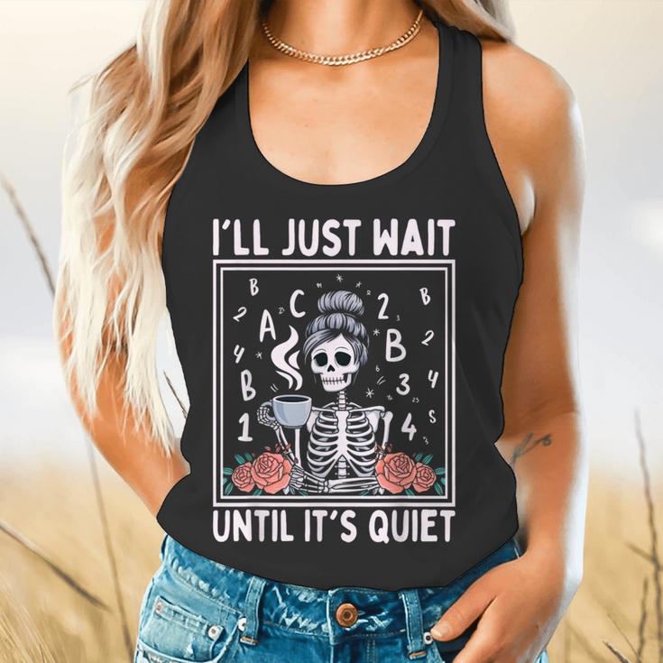 I'Ll Just Wait Until It's Quiet Skeleton Coffee Teacher Flowy Tank, gift for family, gift for coworker I'Ll Just Wait Until It's Quiet Skeleton Coffee Teacher Flowy Tank, gift for family, gift for coworker