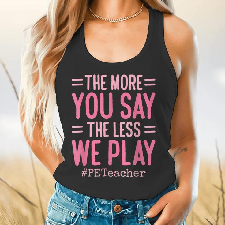 The More You Say The Less We Play PE Teacher Flowy Tank, gift for family, gift for coworker The More You Say The Less We Play PE Teacher Flowy Tank, gift for family, gift for coworker