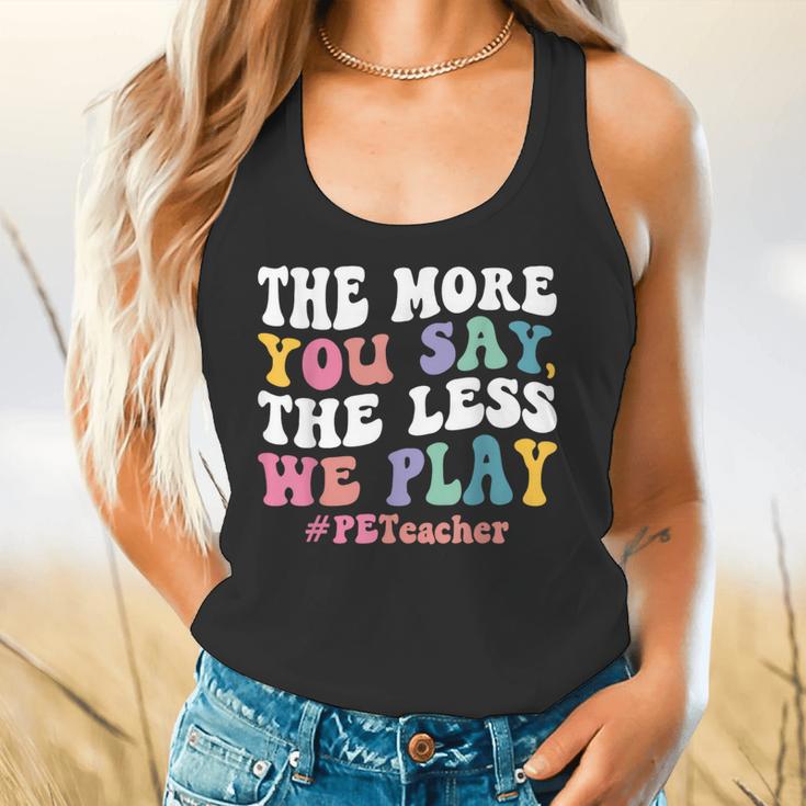 The More You Say The Less We Play PE Teacher Men Women Flowy Tank, gift for family, gift for coworker The More You Say The Less We Play PE Teacher Men Women Flowy Tank, gift for family, gift for coworker