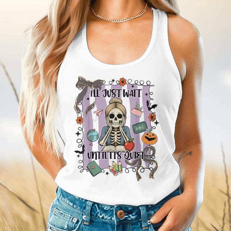 Halloween Skeleton Teacher I'Ll Just Wait Until It's Quiet Flowy Tank, gift for family, gift for coworker Halloween Skeleton Teacher I'Ll Just Wait Until It's Quiet Flowy Tank, gift for family, gift for coworker