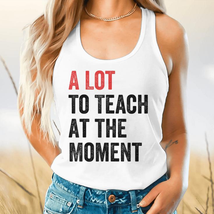 A Lot To Teach At The Moment Women's Teacher Tee Flowy Tank, gift for family, gift for coworker A Lot To Teach At The Moment Women's Teacher Tee Flowy Tank, gift for family, gift for coworker