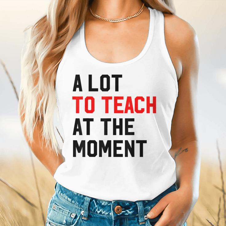 Quote A Lot To Teach At The Moment Teacher Women Flowy Tank, gift for family, gift for coworker
