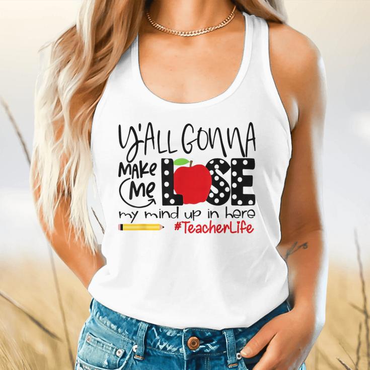 Y'All Gonna Make Me Lose My Mind Up Here Teacher Flowy Tank, gift for family, gift for coworker Y'All Gonna Make Me Lose My Mind Up Here Teacher Flowy Tank, gift for family, gift for coworker