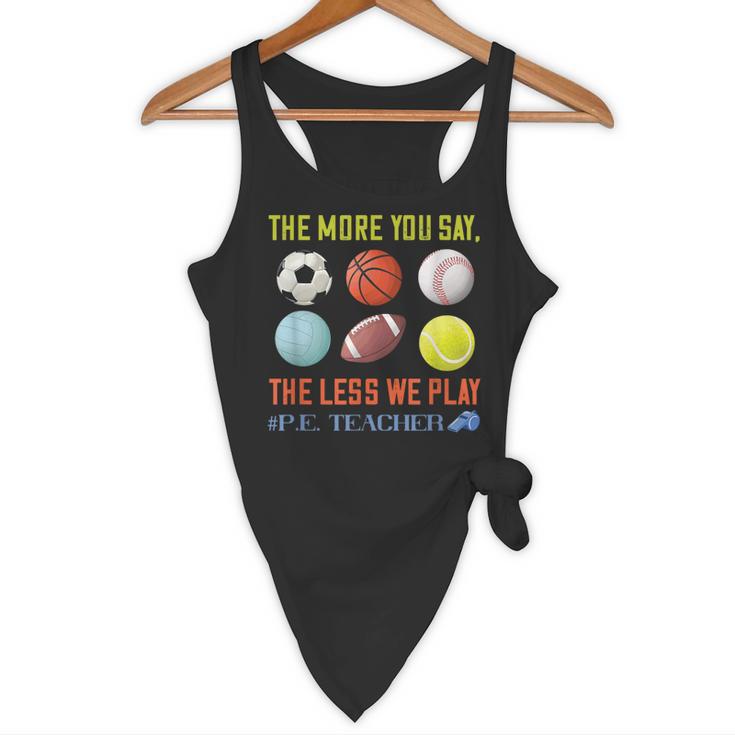 PE Teacher The More You Say Physical Education Teacher Flowy Tank, novelty gifts, funny gifts