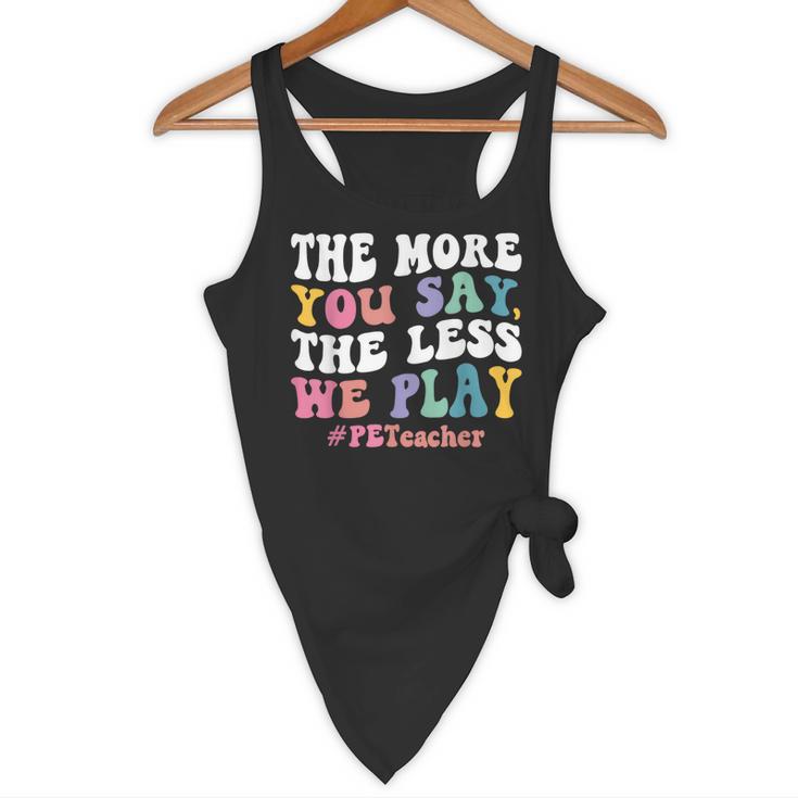 The More You Say The Less We Play PE Teacher Men Women Flowy Tank, novelty gifts, funny gifts The More You Say The Less We Play PE Teacher Men Women Flowy Tank, novelty gifts, funny gifts