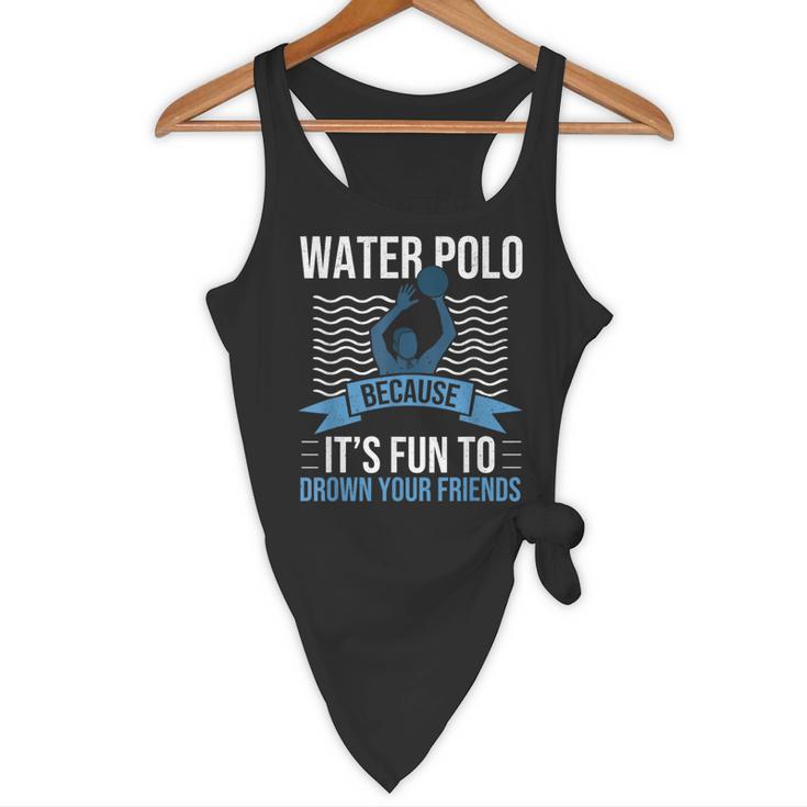 Water Polo Because It's Fun To Drown Your Friends Waterpolo Flowy Tank, novelty gifts, funny gifts