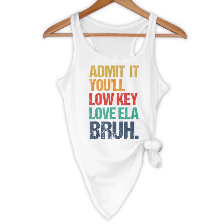 Admit It You Low Key Love ELA Bruh First Day School Teacher Flowy Tank, novelty gifts, funny gifts