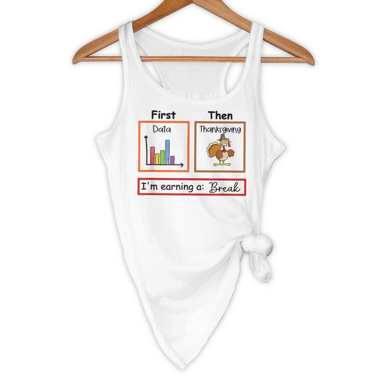 First Data Then Thanksgiving Im Earning A Break Sped Teacher Flowy Tank, novelty gifts, funny gifts First Data Then Thanksgiving Im Earning A Break Sped Teacher Flowy Tank, novelty gifts, funny gifts