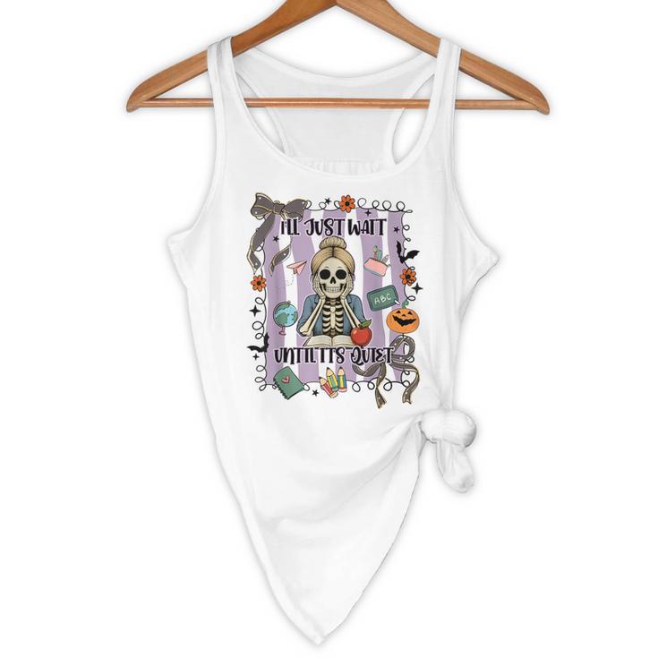 Halloween Skeleton Teacher I'Ll Just Wait Until It's Quiet Flowy Tank, novelty gifts, funny gifts Halloween Skeleton Teacher I'Ll Just Wait Until It's Quiet Flowy Tank, novelty gifts, funny gifts