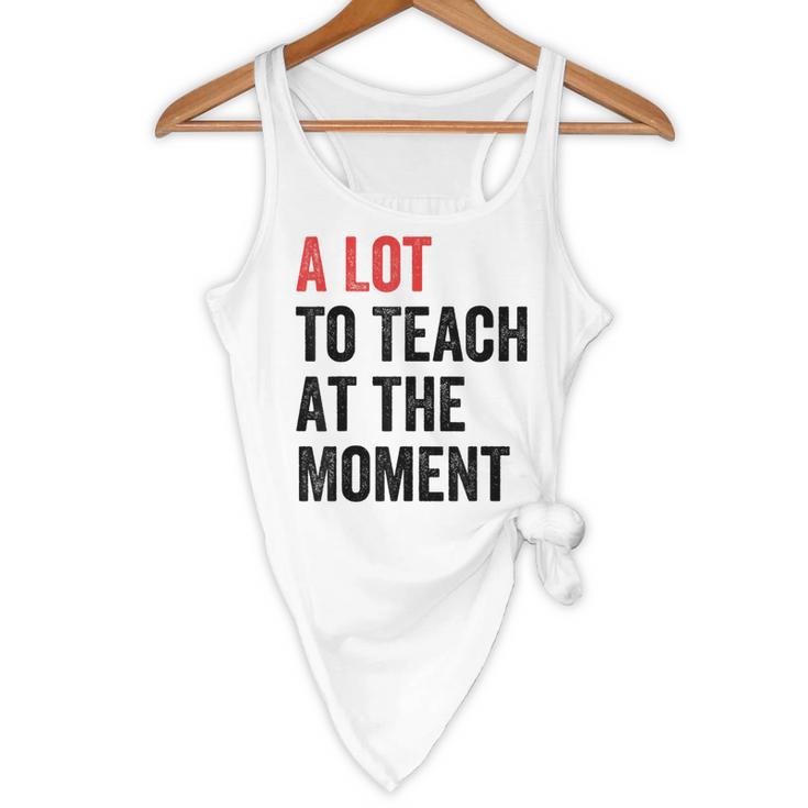 A Lot To Teach At The Moment Women's Teacher Tee Flowy Tank, novelty gifts, funny gifts A Lot To Teach At The Moment Women's Teacher Tee Flowy Tank, novelty gifts, funny gifts