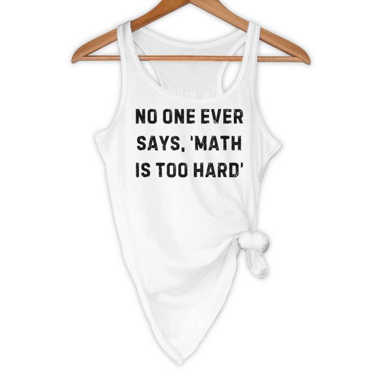 No One Ever Says Math Is Too Hard Teacher Lie Party Flowy Tank, novelty gifts, funny gifts No One Ever Says Math Is Too Hard Teacher Lie Party Flowy Tank, novelty gifts, funny gifts