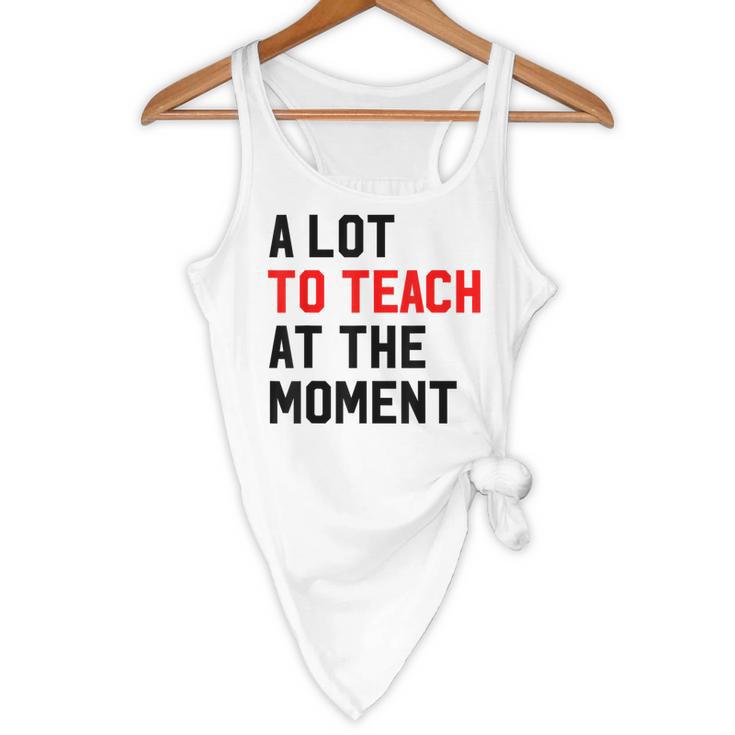 Quote A Lot To Teach At The Moment Teacher Women Flowy Tank, novelty gifts, funny gifts