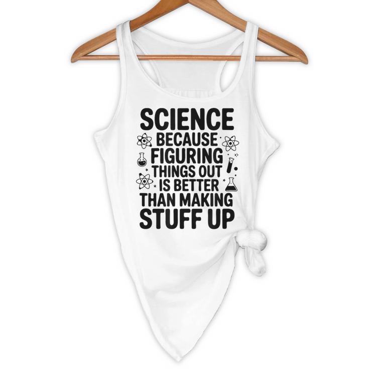 Science Because Figuring Things Out Teacher Scientific Adult Flowy Tank, novelty gifts, funny gifts