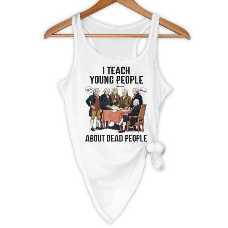 I Teach Young People About Dead-People History Teachers Flowy Tank, novelty gifts, funny gifts I Teach Young People About Dead-People History Teachers Flowy Tank, novelty gifts, funny gifts