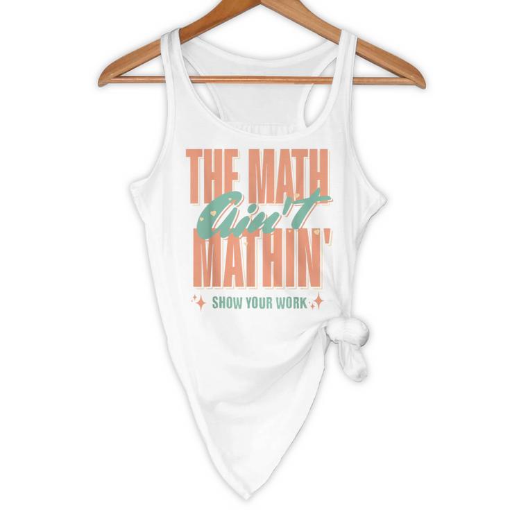 Women The Math Ain't Mathin Show Your Work Math Teacher Flowy Tank, novelty gifts, funny gifts Women The Math Ain't Mathin Show Your Work Math Teacher Flowy Tank, novelty gifts, funny gifts