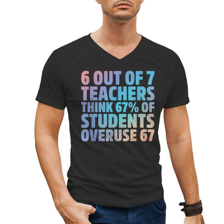 6 Out Of 7 Teachers Think 67 Of Students Overuse 67 Quote Men's V-Neck T-Shirt
