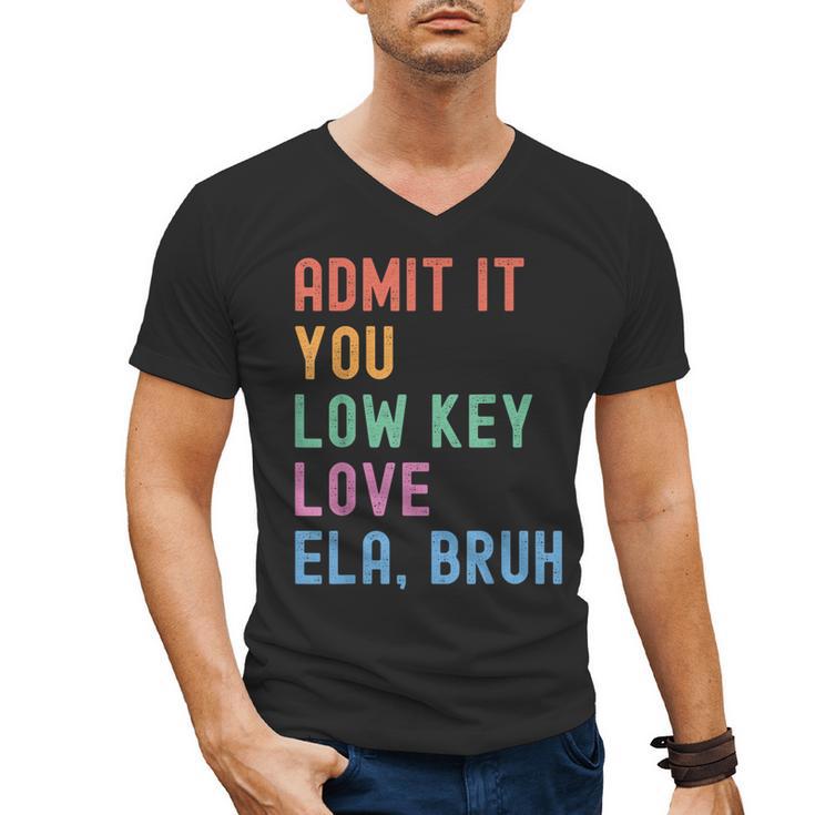 Admit It You Low Key Love ELA Bruh English Teacher Men's V-Neck T-Shirt