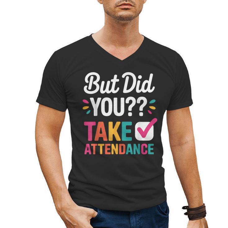 But Did You Take Attendance Teacher Back To School Men's V-Neck T-Shirt