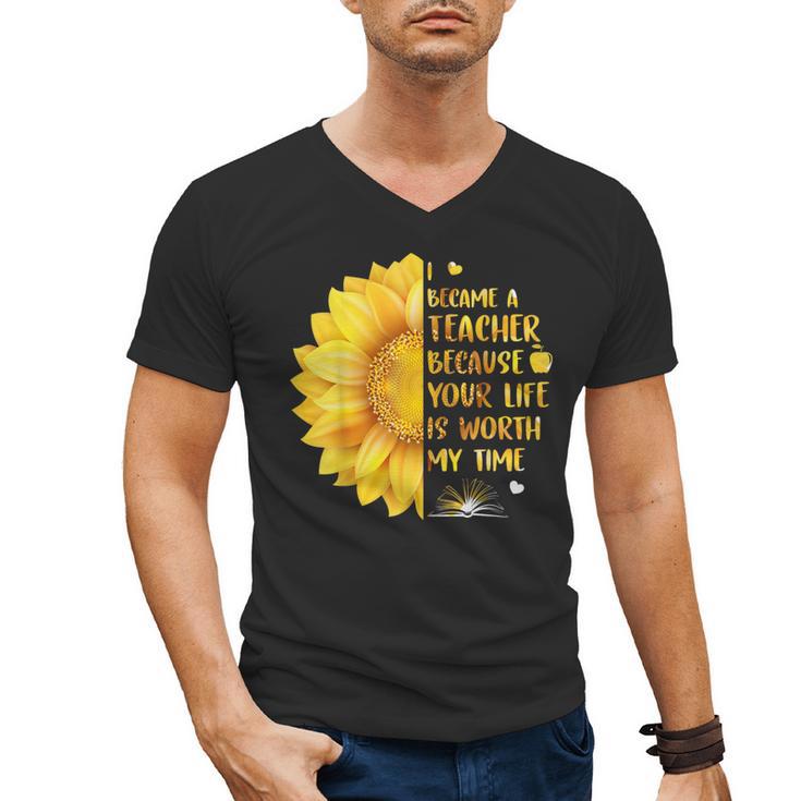 I Became A Teacher Because Your Life Is Worth My Time Tshirt Men Women Men's V-Neck T-Shirt