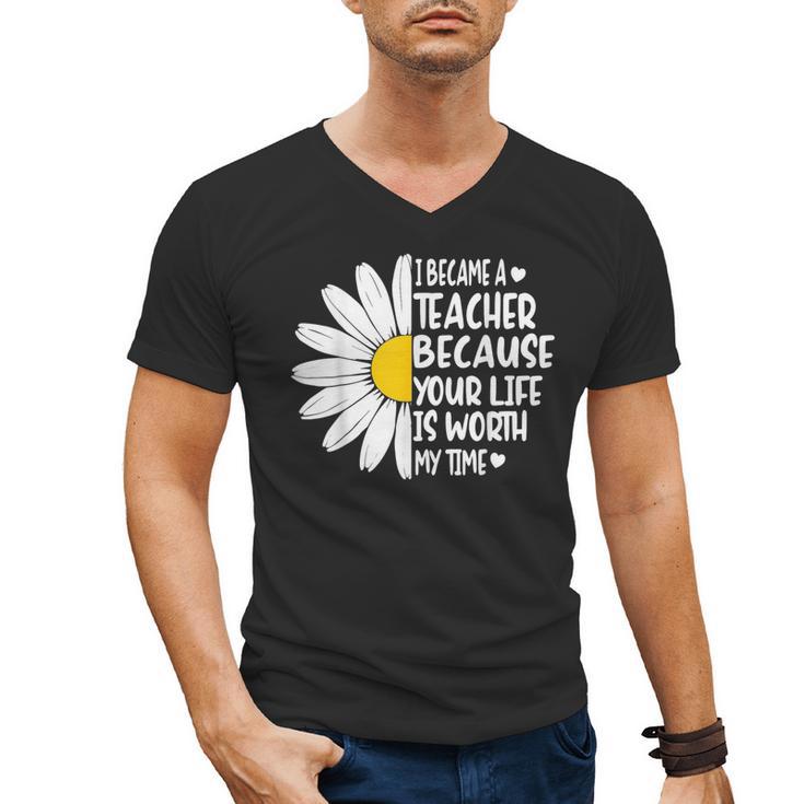 i Became a Teacher Because Your Life Is Worth My Time Men's V-Neck T-Shirt