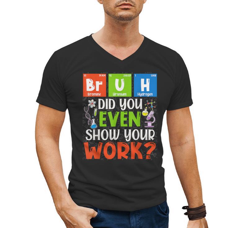 Bruh Did You Even Show Your Work For Science Teachers For Men Women Men's V-Neck T-Shirt