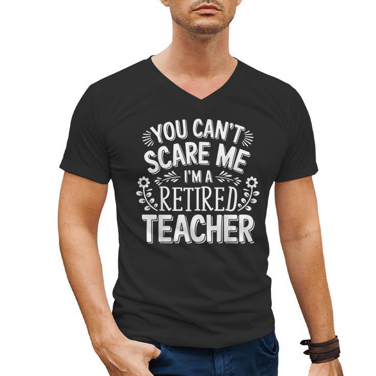 You Can't Scare Me I'm A Retired Teacher Ex-Teacher Teaching Men's V-Neck T-Shirt
