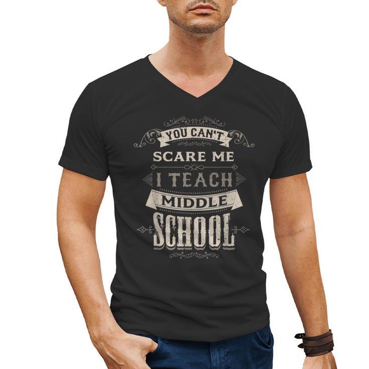 You Cant Scare Me I Teach Middle School Teacher Men's V-Neck T-Shirt