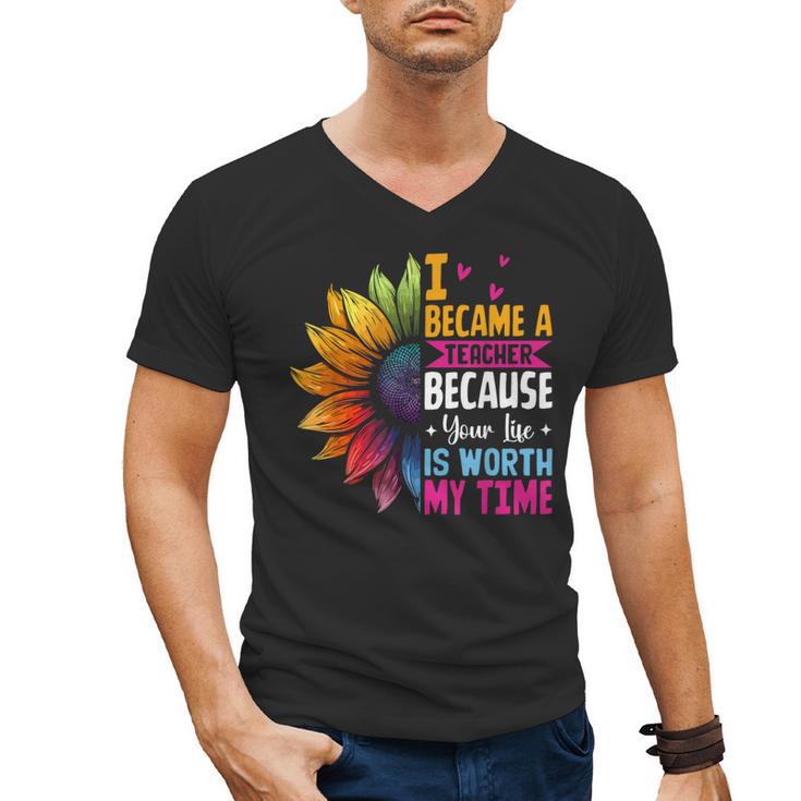 Cute I Became A Teacher Because Your Life Is Worth My Time Men's V-Neck T-Shirt