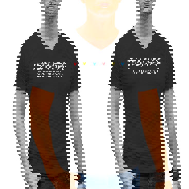 Cute Trendy Teacher Shirt I&#x27;Ll Be There For You Men&#x27;s V-Neck T-Shirt