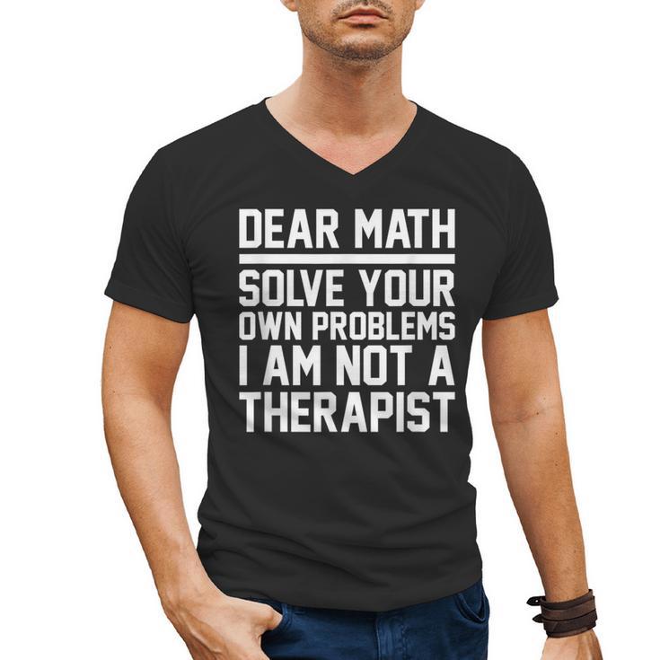 Dear Math Grow Up Solve Your Own Problems Math Teacher Men's V-Neck T-Shirt