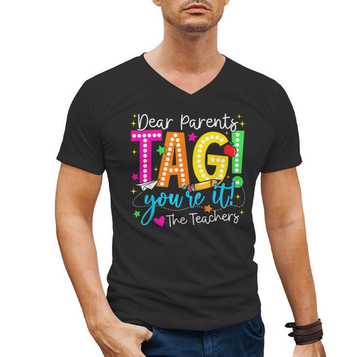 Dear Parents Tag You'Re It Love Teachers Last Day Of School Men's V-Neck T-Shirt