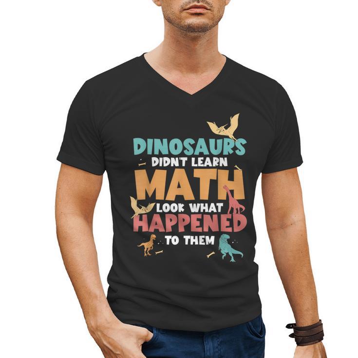 Dinosaurs Didn't Learn Math Mathematics Math Teacher Men's V-Neck T-Shirt