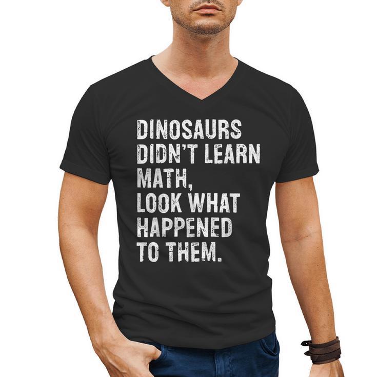 Dinosaurs Didn't Learn Math Math Teacher Men's V-Neck T-Shirt