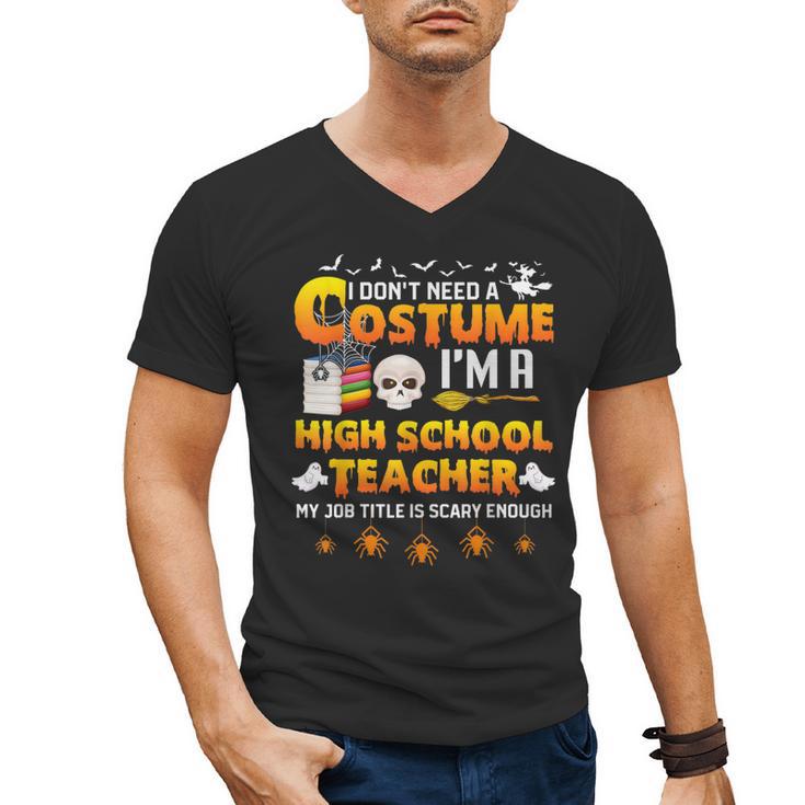 I Don't Need A Costume I'm A High School Teacher Halloween Men's V-Neck T-Shirt