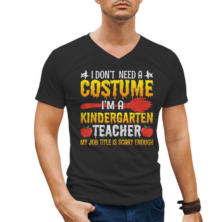 I Don't Need A Costume I'm A Kindergarten Teacher Halloween Men's V-Neck T-Shirt