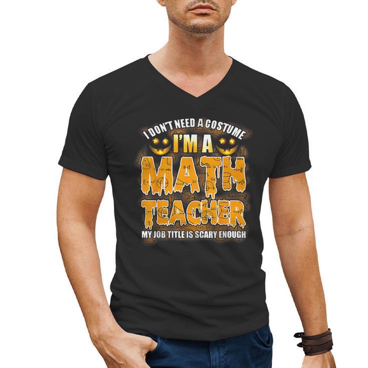 I Don't Need A Costume I'm A Math Teacher Halloween Men's V-Neck T-Shirt