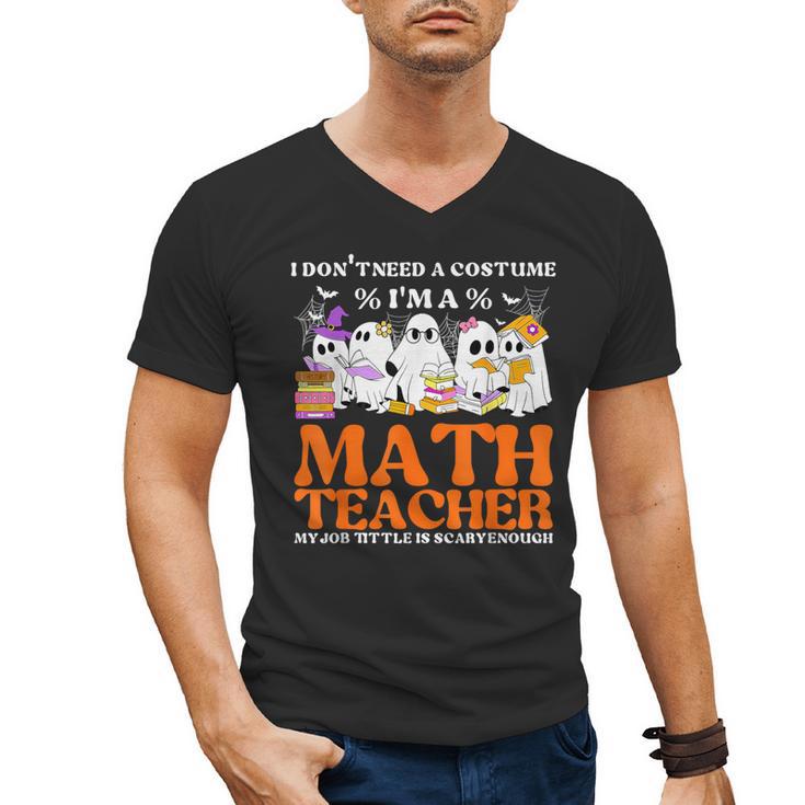 I Don't Need A Costume I'm A Math Teacher Halloween Women Men's V-Neck T-Shirt