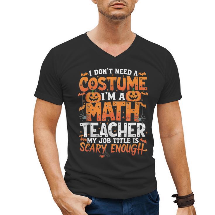I Don't Need a Costume I'm a Math Teacher Retro Halloween Men's V-Neck T-Shirt