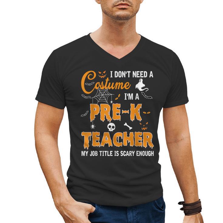 I Don't Need A Costume I'm A Pre-K Teacher Halloween Men Women Men's V-Neck T-Shirt