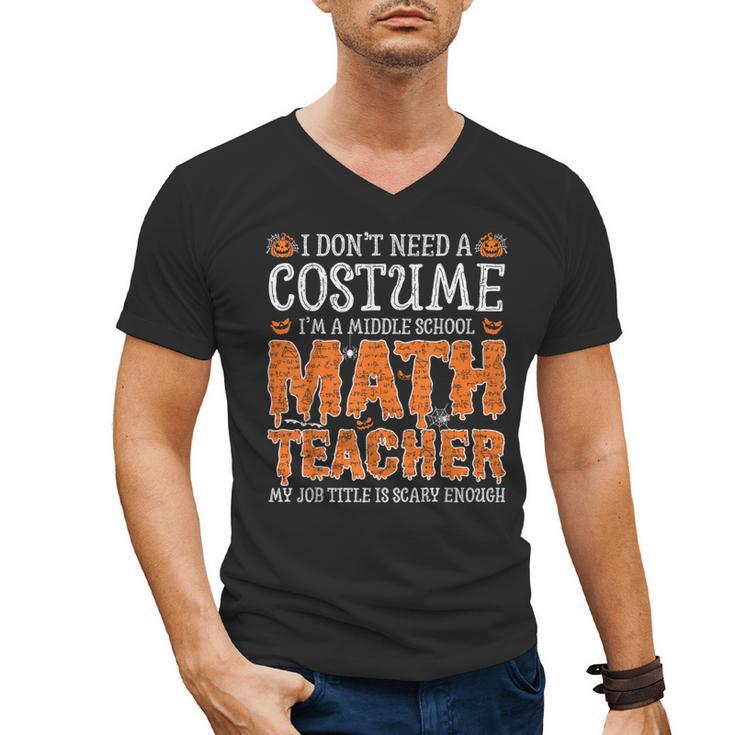I Don’t Need a Costume Middle School Math Teacher Halloween Men's V-Neck T-Shirt